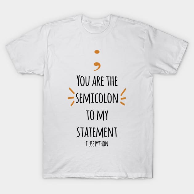 You are The semicolon to my statement(i use python) T-Shirt by kevenwal